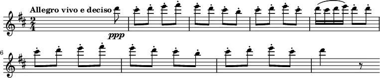 {
  \clef treble \key d \major \time 2/4
  \set Score.tempoHideNote = ##t
  \tempo "Allegro vivo e deciso" 4 = 120
  s s8 d'''8 \ppp
  cis'''-. d'''-. e'''-. fis'''-.
  e'''-. d'''-. cis'''-. b''-.
  cis'''-. d'''-. e'''-. cis'''-.
  d'''16( cis''' d''' e''') d'''8-. d'''-.
  \break
  cis'''-. d'''-. e'''-. fis'''-.
  e'''-. d'''-. cis'''-. b''-.
  cis'''-. d'''-. e'''-. cis'''-.
  d'''4 r8
}