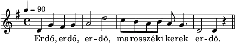 {
   <<
   \relative c' {
      \key d \mixolydian
      \time 4/4
      \tempo 4 = 90
      \set Staff.midiInstrument = "piano"
      \transposition c'
%       Erdő, erdő, erdő, marosszéki kerek erdő,
        d4 g fis g a2 d2 c8 b a b a g4. d2 d4 r \bar "||" \break
      }
   \addlyrics {
        Er -- dő, er -- dő, er -- dő, ma -- ros -- szé -- ki ke -- rek er -- dő.
      
      }
   >>
}