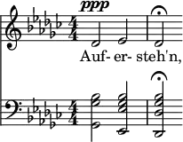 { \new ChoralStaff << \new Staff \relative c' { \clef treble \numericTimeSignature \time 4/4 \key ges \major
des2^\ppp ees | des\fermata } \addlyrics { Auf- er- steh'n, }
\new Staff \relative c' { \clef bass \numericTimeSignature \time 4/4 \key ges \major
<bes ges ges,>2 <bes ges ees ees,> | <bes ges des des,>\fermata } >> }