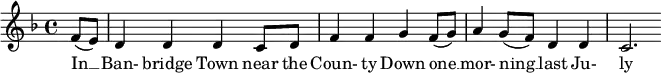 \new Score {
\new Staff {
<<
\new Voice = "one" \relative c' {
\clef treble
\key f \major
\time 4/4
\partial 8*2 f8( e) | d4 d d c8 d | f4 f g f8( g) | a4 g8( f) d4 d | c2.
}
\new Lyrics \lyricsto "one" {
In __ Ban- bridge Town near the Coun- ty Down one __ mor- ning __ last Ju- ly
}
>>
}
}