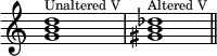 {
\override Score.TimeSignature #'stencil = ##f
\relative c'' {
   \clef treble
   \time 4/4
   \key c \major
   \textLengthOn
   <g b d>1^\markup { \tiny "Unaltered V"} <gis b des>^\markup { \tiny "Altered V"} \bar "||"
} }