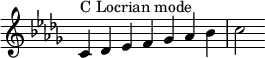{
\key c \locrian
\override Score.TimeSignature #'stencil = ##f
\relative c' { 
  \clef treble \time 7/4
  c4^\markup { C Locrian mode } des es f ges aes bes c2
} }