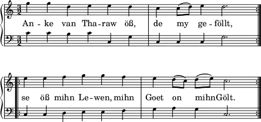 \header { tagline = ##f }
\paper { paper-width = 150\mm }
\layout { indent = 0\cm \context { \Score \remove "Bar_number_engraver" } }
global = { \key c \major \numericTimeSignature \time 3/2 }
verse = \lyricmode {
  An -- ke van Tha -- raw öß, de my ge -- föllt, se öß mihn Le -- wen, mihn Goet on mihn -- Gölt.
}
right = \relative c'' {
  \global
  \repeat volta 2 { g'4 g d e e d | c c8 (d) e4 d2. | } \break
  \repeat volta 2 {e4 e f g g f | e d8 (c) d (e) c2. | }
}
left = \relative c' {
  \global
  \repeat volta 2 {c4 c b c c, g' | c, c c g'2. | }
  \repeat volta 2 {c,4 c d e e f | g a g c,2. | }
}
pianoPart = \new PianoStaff  <<
    \new Staff = "right" \with { \magnifyStaff #3/4
      midiInstrument = "clarinet"
    } \right \addlyrics { \verse } 
    \new Staff = "left" \with { \magnifyStaff #3/4
      midiInstrument = "bassoon"
    } { \clef bass \left }
  >>
\score { \pianoPart \layout { } }
\score { \unfoldRepeats { \pianoPart }
  \midi { \tempo 4=120 }
}