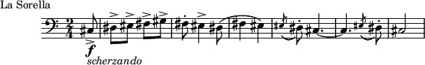 \header {
    piece = "La Sorella"
    tagline = ""
   }
\score {
\layout { }
\new staff {
\time 2/4
  \clef bass
  { \partial 8 cis8->\f-\markup { \italic scherzando } |
    dis-> eis-> fis-> gis-> |
    fis-. eis4-> dis8\( | fis4 eis\) |
    \acciaccatura eis8( dis-.) cis4. ~ cis
    \acciaccatura eis8( dis-.) | cis2
  }
}
  \midi { 
    \tempo 4 = 120
     }
}