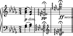 {
      <<
      \new PianoStaff <<
        \new Staff <<
           \key des \major \time 2/4
           \relative c'' {
                <ges bes es>4(_\markup { \dynamic p \italic dim. } <es aes>)
                <des e g des'>2\pp\arpeggio\fermata
                <des' e g des'>2_\markup { \dynamic ff \italic secco }\arpeggio\fermata
                }
            >>
        \new Staff <<
           \clef F \key des \major \time 2/4
           \relative c' {
                <ges bes>4( <aes c>)
                <bes, des e g bes>2\arpeggio\fermata
                \clef treble <bes' des e g bes>2\arpeggio\fermata \bar "||"
                }
            >>
    >>  >> }
