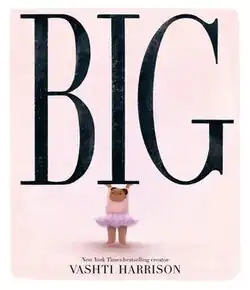 Cover of the book, showing a black girl in a pink tutu holding up the litter i in the word BIG.