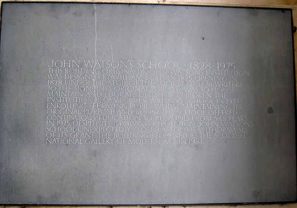 John Watson's School, 1828–1975:, This building, originally John Watson’s Institution, was designed by William Burn in 1825, opening in 1828 under the aegis of the Society of H.M. Writers to the Signet. Its original purpose was to house, maintain and educate destitute children. The institution became John Watson’s School in 1934, enrolling fee-paying pupils whilst maintaining its original purpose, and by 1957 the school offered continuous education to all pupils from 5-18 years. In 1975, despite its growing reputation, John Watson’s School unexpectedly closed after the withdrawal of its grant. The building reopened as the Scottish National Gallery of Modern Art in 1984., (photo: 2 January 2014)