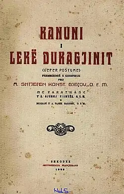 Kanuni i Lekë Dukagjinit, një shumë rregullash që përdorej në Shqipëri që në kohët e lashta, deri në qindra vitet e fundit, që u inçizua në një libër nga Lekë Dukagjini. Në shumë rajone ky kanun akoma zbatohet.