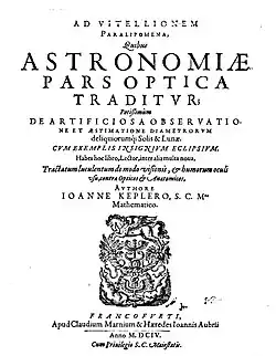 The first treatise about optics by Johannes Kepler, Ad Vitellionem paralipomena quibus astronomiae pars optica traditur (1604)