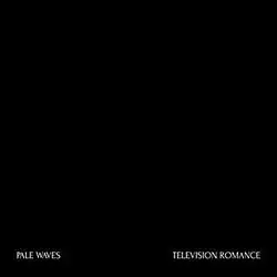 The cover is blank and only features the words "Pale Waves" and "Television Romance"