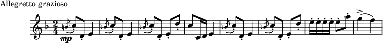 \header {
    piece = "Allegretto grazioso"
    tagline = ""
   }
\score {
\layout { }
\new staff {
\time 2/4
\key f \major
\relative c'' {
  \acciaccatura b8\mp( c-.) d,-. e4 |
  \acciaccatura b'8( c-.) d,-. e4 |
  \acciaccatura b'8( c-.) d,-. e-. d'-. |
  c c,16 d e4 | \acciaccatura b'8( c-.) d,-. e4 |
  \acciaccatura b'8( c_.) d,-. e-. d'-. |
  e16-. e-. e-. e-. e8-. a-. | g4->( f)
  }
}
  \midi {
    \tempo 4 = 96
     }
}
