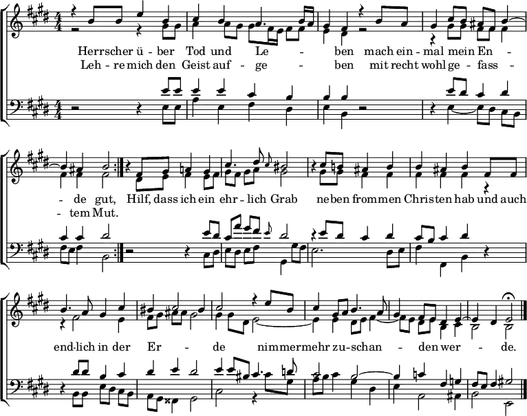 \header { tagline = " " }
\layout { indent = 0 \context { \Score \remove "Bar_number_engraver" } }
global = { \key e \major \numericTimeSignature \time 4/4 \set Score.tempoHideNote = ##t \set Timing.beamExceptions = #'()}
\score {
  \new ChoirStaff <<
    \new Staff \with { midiInstrument = "choir aahs" \consists Merge_rests_engraver }
    <<
      \new Voice = "soprano" { \voiceOne
        \relative c'' { \global
          \tempo 4=72
          \repeat volta 2 { r4 b8 b e4 b |
          cis b a4. b16 a |
          gis4 fis r b8 a |
          gis4 cis8 b ais fis b4 ~ |
          b ais b2 } |
          r4 fis8 gis a!4 gis |
          cis4. dis8 \grace { cis } bis2 |
          r4 cis8 b! ais4 b |
          b ais b fis8 fis |
          b4. a8 gis4 cis |
          bis cis2 bis4 |
          cis2 r4 e8 b |
          cis4 gis8 a b4. a8 |
          gis4 fis8 e dis4 e ~ |
          e dis \tempo 4=50 e2\fermata \bar "|."
        }
      }
      \new Voice = "alto" { \voiceTwo
        \relative c'' { \global
          r2 r4 gis8 gis |
          a4 a8 gis gis fis16 e fis8 fis |
          e4 dis r2 |
          r4 gis8 gis fis fis fis4 |
          fis fis fis2 |
          r4 dis8 e fis4 e8 fis |
          gis fis gis a gis2 |
          r4 gis8 gis fis4 fis |
          fis fis fis r |
          r fis2 e4 |
          fis8 gis ais ais gis2 |
          gis4 gis8 dis e2 ~ |
          e4 e dis8 e fis4 ~|
          fis8 e dis e b4 cis |
          b2 b
        }
      }
    >>
    \new Lyrics \lyricsto "soprano" {
      <<
        { Herr -- scher ü -- ber Tod und Le -- _ _ _ ben
          mach ein -- mal mein _ En -- _ _ de gut, }
          \new Lyrics { \set associatedVoice = "soprano" {
                        Leh -- re mich den Geist auf -- ge -- _ _ _ ben
                        mit recht wohl -- ge -- _ fass -- _ _ tem Mut. }
          }
      >>
      Hilf, dass ich ein ehr -- lich Grab
      ne -- ben from -- men Chris -- ten hab
      und auch end -- lich in der Er -- _ _ de
      nim -- mer -- mehr zu -- _ schan -- _ _ den _ wer -- _ _ de.
    }
    \new Staff \with { midiInstrument = "choir aahs" \consists Merge_rests_engraver }
    <<
      \clef bass
      \new Voice = "tenor" { \voiceOne
        \relative c' { \global
          r2 r4 e8 e |
          e4 e cis b |
          b b r2 |
          r4 e8 dis cis4 dis |
          cis cis dis2 |
          r2 r4 e8 dis |
          cis a' gis fis \grace { e } dis2 |
          r4 e8 dis cis4 dis |
          cis8 b cis4 dis r |
          r dis8 dis b4 cis |
          dis e dis2 |
          e4 e8 bis cis4. d8 |
          cis2 b ~ |
          b4 c fis, g |
          fis8 e fis4 gis!2
        }
      }
      \new Voice = "bass" { \voiceTwo
        \relative c, { \global
          r2 r4 e'8 e |
          a4 e fis dis |
          e b r2 |
          r4 e ~ e8 dis cis b |
          fis' e fis4 b,2 |
          r2 r4 cis8 dis |
          e dis e fis gis,4 gis'8 fis |
          e2. dis8 e |
          fis4 fis, b r |
          r b8 b e dis cis b |
          a gis fisis4 gis2 |
          cis2 r4 cis'8 gis |
          a b cis4 gis dis |
          e a,2 ais4 |
          b2 e,
        }
      }
    >>
  >>
  \layout { }
}
\score {
  \unfoldRepeats {
  \new ChoirStaff <<
    \new Staff \with { midiInstrument = "choir aahs" \consists Merge_rests_engraver }
    <<
      \new Voice = "soprano" { \voiceOne
        \relative c'' { \global
          \tempo 4=72
          \repeat volta 2 { r4 b8 b e4 b |
          cis b a4. b16 a |
          gis4 fis r b8 a |
          gis4 cis8 b ais fis b4 ~ |
          b ais b2 } |
          r4 fis8 gis a!4 gis |
          cis4. dis8 cis4 bis4 |
          r4 cis8 b! ais4 b |
          b ais b fis8 fis |
          b4. a8 gis4 cis |
          bis cis2 bis4 |
          cis2 r4 e8 b |
          cis4 gis8 a b4. a8 |
          gis4 fis8 e dis4 e ~ |
          e dis \tempo 4=50 e2\fermata \bar "|." |
          r4
        }
      }
      \new Voice = "alto" { \voiceTwo
        \relative c'' { \global
          \repeat volta 2 { r2 r4 gis8 gis |
          a4 a8 gis gis fis16 e fis8 fis |
          e4 dis r2 |
          r4 gis8 gis fis fis fis4 |
          fis fis fis2 } |
          r4 dis8 e fis4 e8 fis |
          gis fis gis a gis2 |
          r4 gis8 gis fis4 fis |
          fis fis fis r |
          r fis2 e4 |
          fis8 gis ais ais gis2 |
          gis4 gis8 dis e2 ~ |
          e4 e dis8 e fis4 ~|
          fis8 e dis e b4 cis |
          b2 b |
          r4
        }
      }
    >>
    \new Lyrics \lyricsto "soprano" {
      <<
        { Herr -- scher ü -- ber Tod und Le -- _ _ _ ben
          mach ein -- mal mein _ En -- _ _ de gut, }
          \new Lyrics { \set associatedVoice = "soprano" {
                        Leh -- re mich den Geist auf -- ge -- _ _ _ ben
                        mit recht wohl -- ge -- _ fass -- _ _ tem Mut. }
          }
      >>
      Hilf, dass ich ein ehr -- lich Grab
      ne -- ben from -- men Chris -- ten hab
      und auch end -- lich in der Er -- _ _ de
      nim -- mer -- mehr zu -- _ schan -- _ _ den _ wer -- _ _ de.
    }
    \new Staff \with { midiInstrument = "choir aahs" \consists Merge_rests_engraver }
    <<
      \clef bass
      \new Voice = "tenor" { \voiceOne
        \relative c' { \global
          \repeat volta 2 { r2 r4 e8 e |
          e4 e cis b |
          b b r2 |
          r4 e8 dis cis4 dis |
          cis cis dis2 } |
          r2 r4 e8 dis |
          cis a' gis fis e4 dis4 |
          r4 e8 dis cis4 dis |
          cis8 b cis4 dis r |
          r dis8 dis b4 cis |
          dis e dis2 |
          e4 e8 bis cis4. d8 |
          cis2 b ~ |
          b4 c fis, g |
          fis8 e fis4 gis!2 |
          r4
        }
      }
      \new Voice = "bass" { \voiceTwo
        \relative c, { \global
          \repeat volta 2 { r2 r4 e'8 e |
          a4 e fis dis |
          e b r2 |
          r4 e ~ e8 dis cis b |
          fis' e fis4 b,2 } |
          r2 r4 cis8 dis |
          e dis e fis gis,4 gis'8 fis |
          e2. dis8 e |
          fis4 fis, b r |
          r b8 b e dis cis b |
          a gis fisis4 gis2 |
          cis2 r4 cis'8 gis |
          a b cis4 gis dis |
          e a,2 ais4 |
          b2 e, |
          r4
        }
      }
    >>
  >>
  }
  \midi { }
}